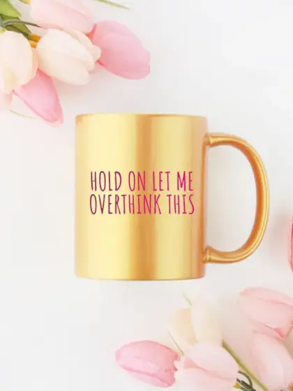Hold On Let Me Overthink This Gold & Silver Mug