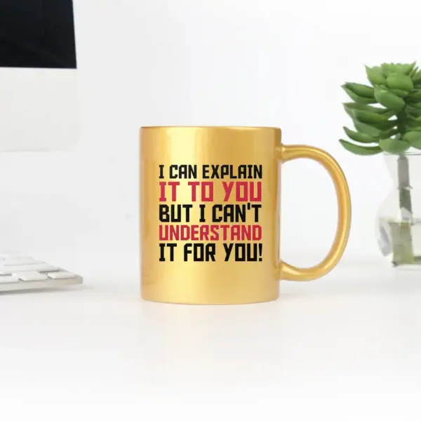 I Can Explain It To You But I Cant Understand It To You Gold & Silver Mug