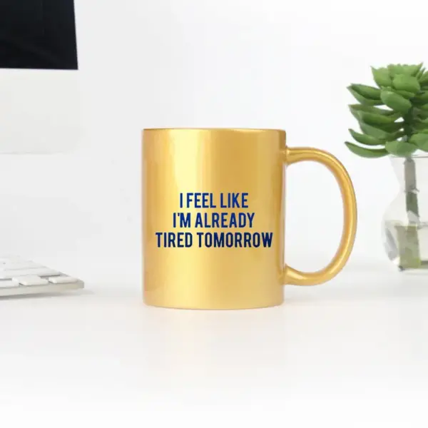 I Feel Like Im Already Tired Tomorrow Gold & Silver Mug
