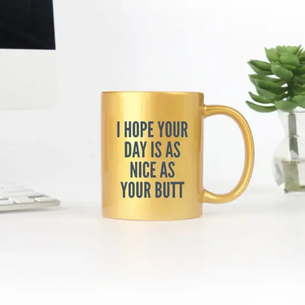 I Hope Your Day Is As Nice As Your Butt Gold & Silver Mug