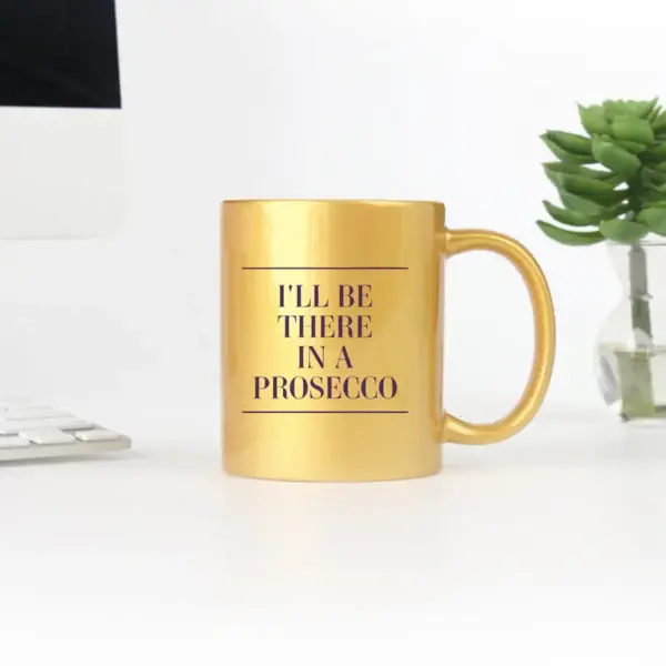 Ill Be There In A Prosecco Gold & Silver Mug