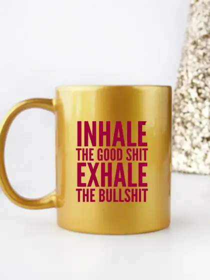 Inhale The Good Shit Exhale The Bullshit Gold & Silver Mug