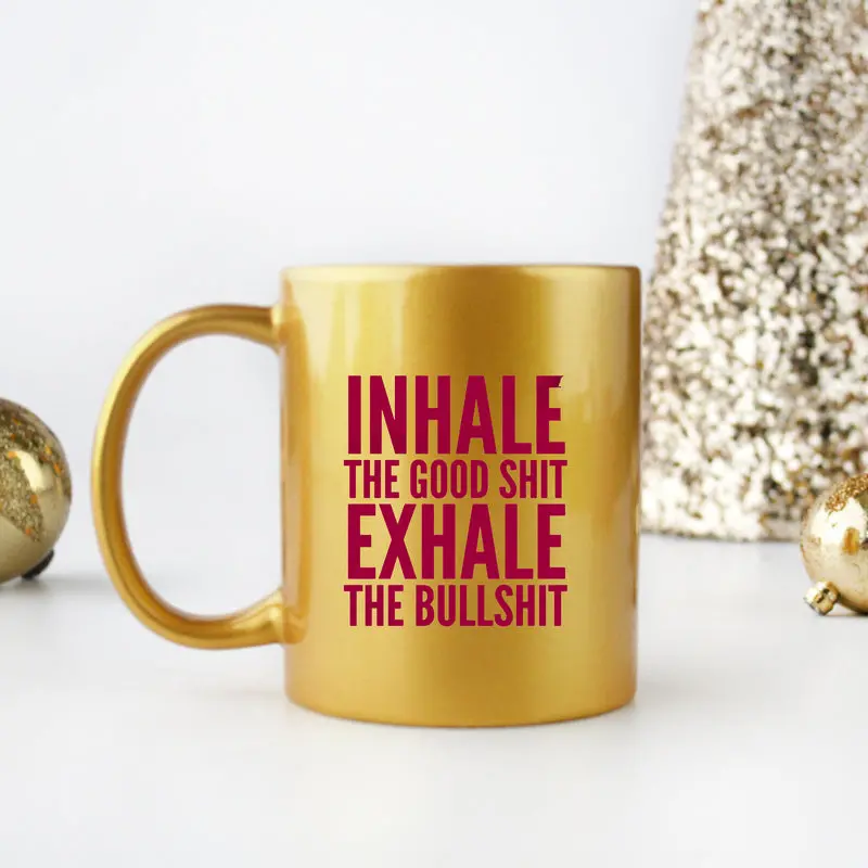 Inhale The Good Shit Exhale The Bullshit Gold & Silver Mug