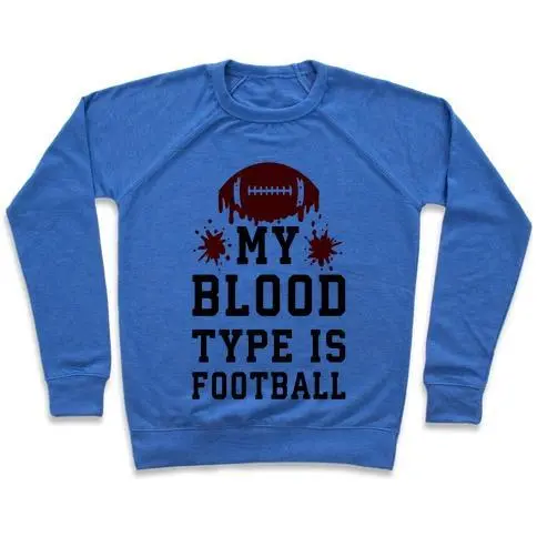 MY BLOOD TYPE IS FOOTBALL CREWNECK SWEATSHIRT